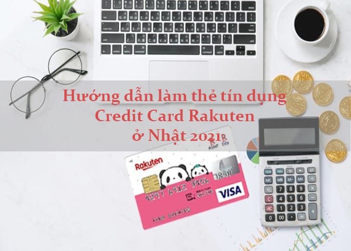 Hướng dẫn làm thẻ tín dụng Credit Card Rakuten ở Nhật 2024