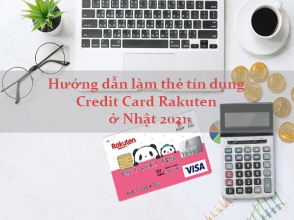 Hướng dẫn làm thẻ tín dụng Credit Card Rakuten ở Nhật&nbsp;2024